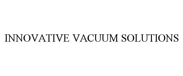  INNOVATIVE VACUUM SOLUTIONS