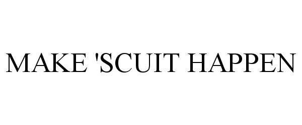 Trademark Logo MAKE 'SCUIT HAPPEN
