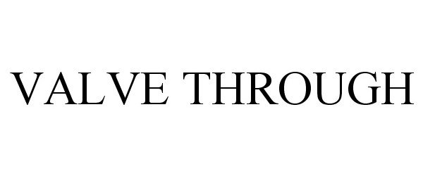 Trademark Logo VALVE THROUGH