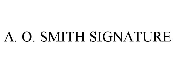 Trademark Logo A. O. SMITH SIGNATURE