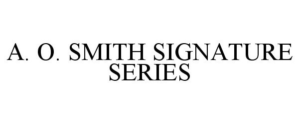 Trademark Logo A. O. SMITH SIGNATURE SERIES