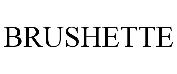 Trademark Logo BRUSHETTE