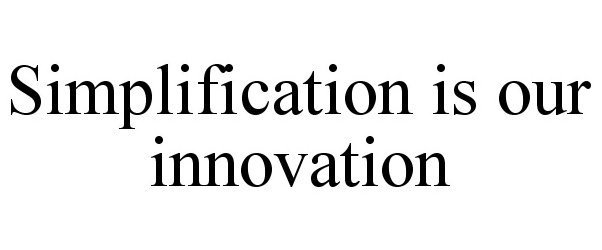  SIMPLIFICATION IS OUR INNOVATION