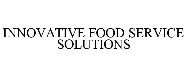  INNOVATIVE FOOD SERVICE SOLUTIONS