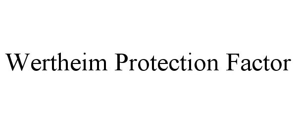 Trademark Logo WERTHEIM PROTECTION FACTOR