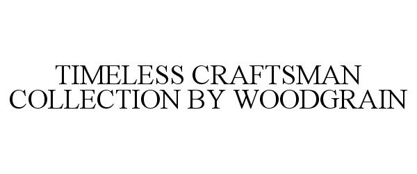 Trademark Logo TIMELESS CRAFTSMAN COLLECTION BY WOODGRAIN