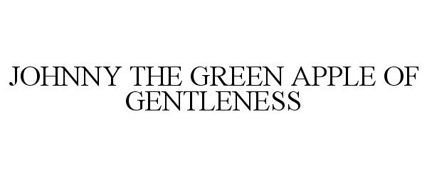 Trademark Logo JOHNNY THE GREEN APPLE OF GENTLENESS