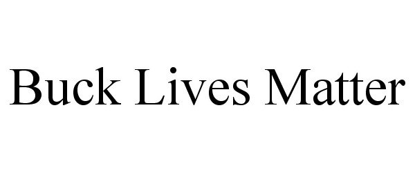 Trademark Logo BUCK LIVES MATTER