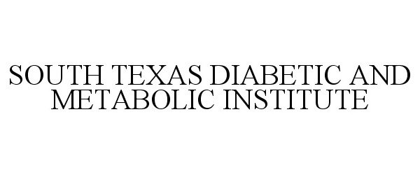 Trademark Logo SOUTH TEXAS DIABETIC AND METABOLIC INSTITUTE