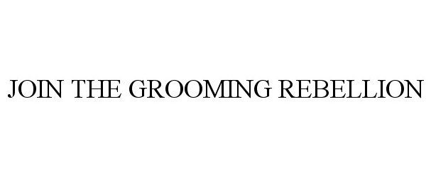 Trademark Logo JOIN THE GROOMING REBELLION