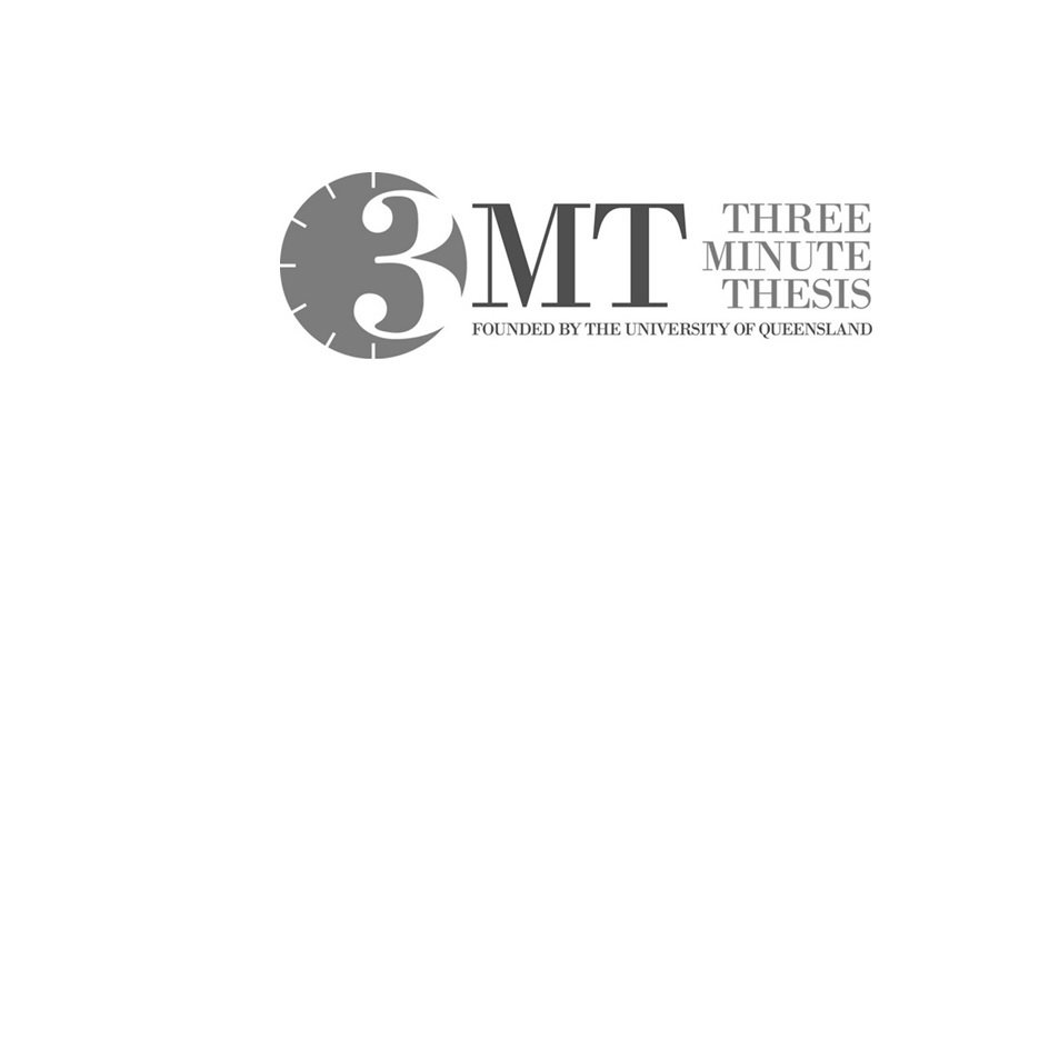  3MT THREE MINUTE THESIS FOUNDED BY THE UNIVERSITY OF QUEENSLAND