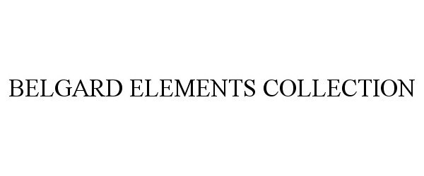 Trademark Logo BELGARD ELEMENTS COLLECTION
