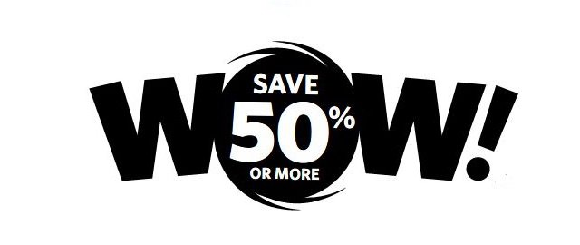  WOW! SAVE 50% OR MORE