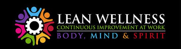  LEAN WELLNESS CONTINUOUS IMPROVEMENT ATWORK BODY, MIND &amp; SPIRIT