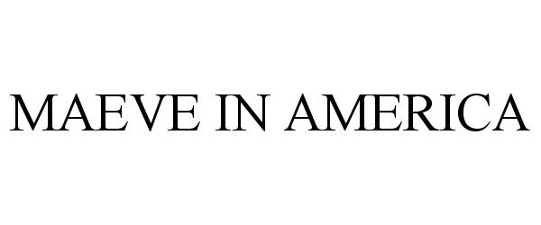 Trademark Logo MAEVE IN AMERICA