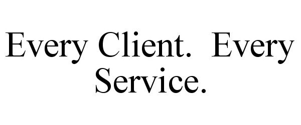  EVERY CLIENT. EVERY SERVICE.