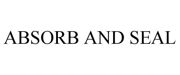 Trademark Logo ABSORB AND SEAL