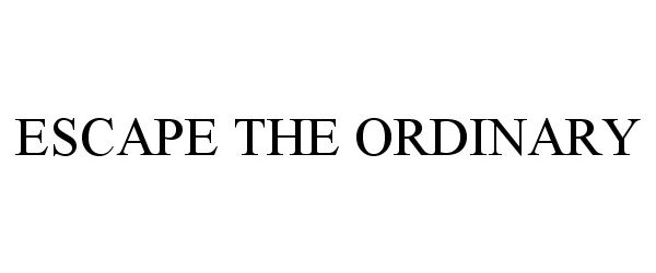 ESCAPE THE ORDINARY