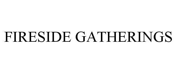 Trademark Logo FIRESIDE GATHERINGS