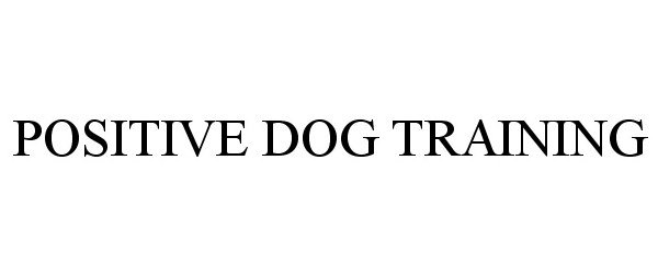 Trademark Logo POSITIVE DOG TRAINING