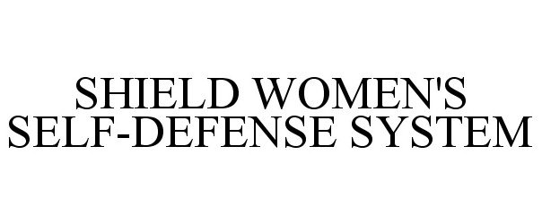 Trademark Logo SHIELD WOMEN'S SELF-DEFENSE SYSTEM
