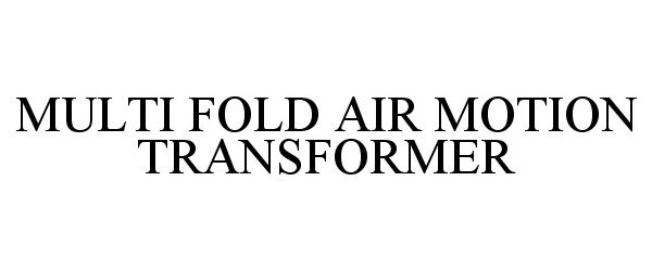  MULTI FOLD AIR MOTION TRANSFORMER
