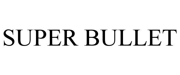 Trademark Logo SUPER BULLET