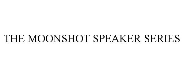  THE MOONSHOT SPEAKER SERIES