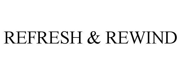 Trademark Logo REFRESH & REWIND
