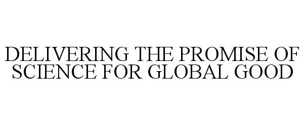 Trademark Logo DELIVERING THE PROMISE OF SCIENCE FOR GLOBAL GOOD