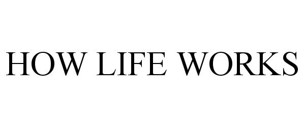 Trademark Logo HOW LIFE WORKS