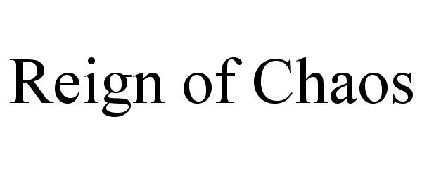 Trademark Logo REIGN OF CHAOS