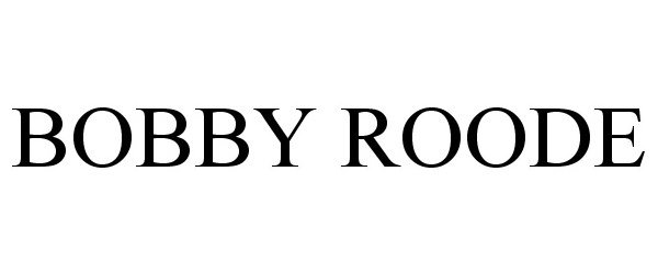 Trademark Logo BOBBY ROODE