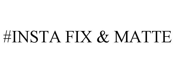 Trademark Logo #INSTA FIX & MATTE