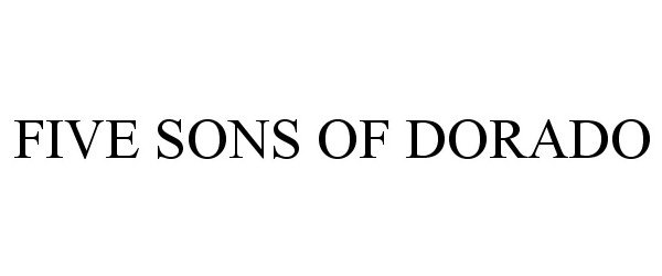 Trademark Logo FIVE SONS OF DORADO