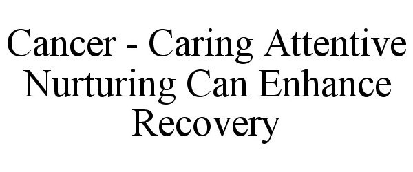  CANCER - CARING ATTENTIVE NURTURING CAN ENHANCE RECOVERY