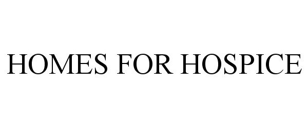 Trademark Logo HOMES FOR HOSPICE