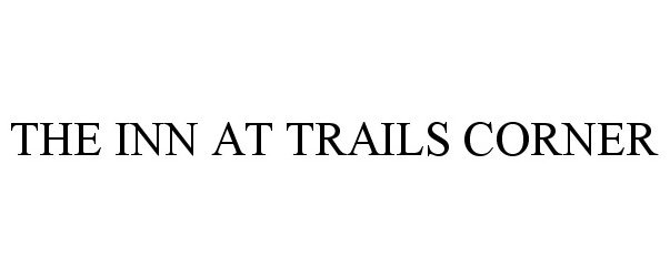 Trademark Logo THE INN AT TRAILS CORNER