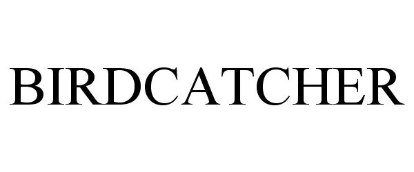 Trademark Logo BIRDCATCHER