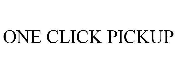 Trademark Logo ONE CLICK PICKUP