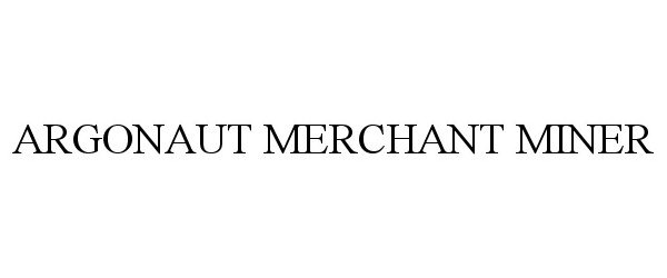 Trademark Logo ARGONAUT MERCHANT MINER