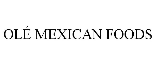 Trademark Logo OLÉ MEXICAN FOODS