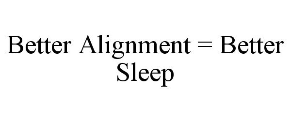  BETTER ALIGNMENT = BETTER SLEEP