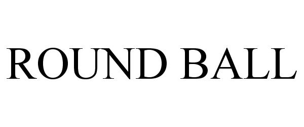 Trademark Logo ROUND BALL