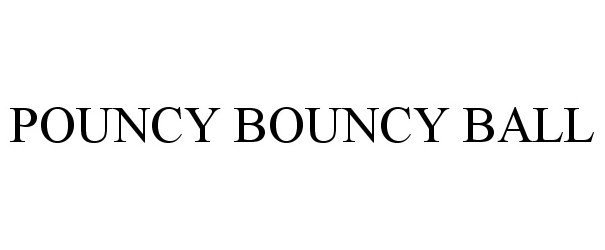 Trademark Logo POUNCY BOUNCY BALL