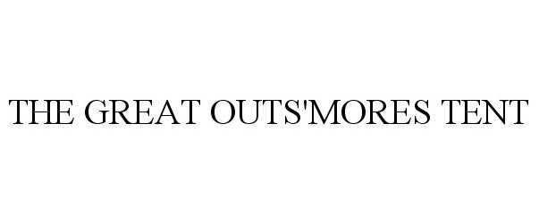 Trademark Logo THE GREAT OUTS'MORES TENT