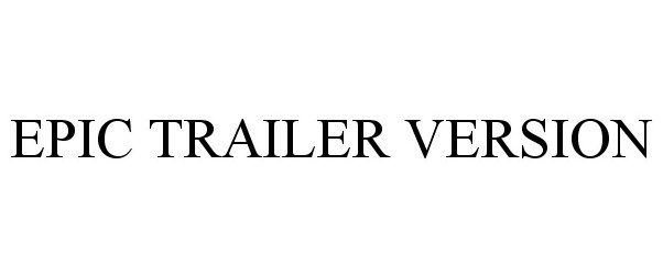 Trademark Logo EPIC TRAILER VERSION