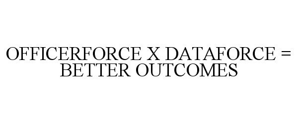  OFFICER FORCE X DATA FORCE = BETTER OUTCOMES