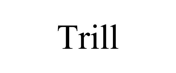 Trademark Logo TRILL