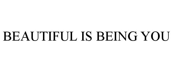  BEAUTIFUL IS BEING YOU